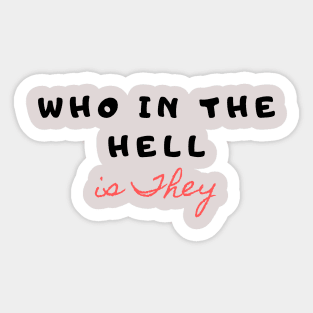 Who in the hell is They, Overreacting? Probably T-Shirt, Birthday Gift Bff, Funny Shirt, Birthday Gift, Tee, Tee Shirt Sticker